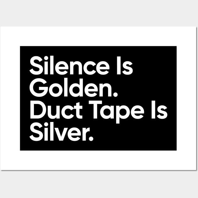 Silence Is Golden. Dut Tape Is Silver. Wall Art by EverGreene